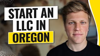 How to Start an LLC in Oregon (2025)