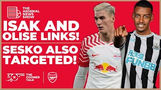 The Arsenal News Show EP457: Alexander Isak, Michael Olise, Benjamin Sesko, Wolves & More!