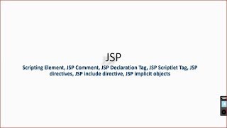 JSP, Comment, Declaration Tag, Scriptlet Tag, directives, include directive, Implicit objects