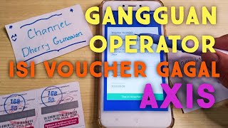 GANGGUAN OPERATOR ISI ULANG VOUCHER AXIS GAGAL SUDAH TERPAKAI