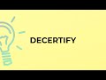 What is the meaning of the word DECERTIFY?