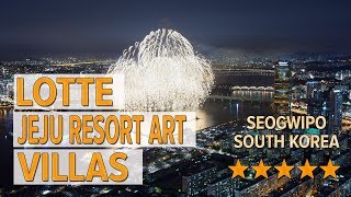 Lotte Jeju Resort Art Villas hotel review | Hotels in Seogwipo | Korean Hotels