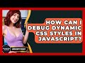 How Can I Debug Dynamic CSS Styles In JavaScript? - JavaScript Toolkit