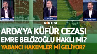 KONTRA | Süper Lig'e Yabancı Hakemler mi Geliyor? Serdar Ali Çelikler, Uğur Karakullukçu Yorumladı
