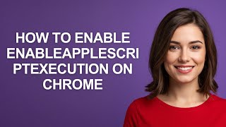 How to Enable Enableapplescriptexecution on Chrome - AshleyHowTo