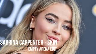 Sabrina Carpenter - Skin empty arena edit