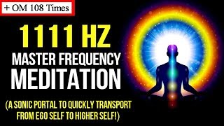 "1111" Hz Master Frequency Meditation + OM 108 Times! ("11:11" Ascension Gateway) Law Of Attraction