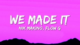 Nik Makino x Flow G - WE MADE IT (Lyrics)