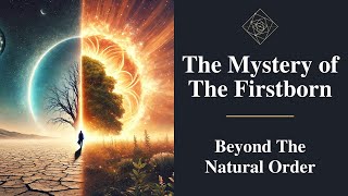 The Mystery Of The Firstborn: Beyond The Natural Order