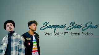 Lirik Sampai Sini Jua - Wizz Baker FT Hendri Endico