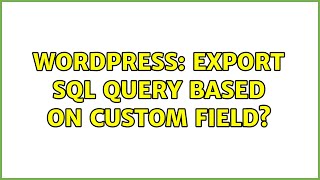 Wordpress: Export SQL query based on custom field?