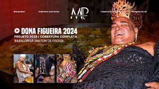 Projeto 2025 | Cobertura Completa DONA FIGUEIRA 2024 (Babalorisá Jailton de Osossi)