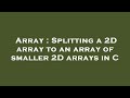 Array : Splitting a 2D array to an array of smaller 2D arrays in C