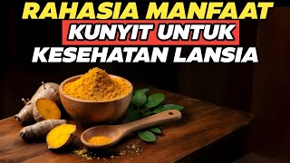 4 Fakta Mengejutkan Manfaat Kunyit Untuk Kesehatan Lansia Yang Jarang Diketahui!