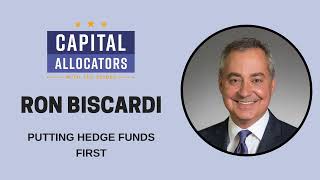 Ron Biscardi – Putting Hedge Funds in Context (Capital Allocators, EP.83)