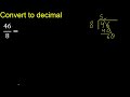 convert 46 8 to decimal . how to convert decimals to fractions