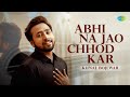 Abhi Na jao Chhod Kar (Acoustic) | Kunal Bojewar | Gourov Dasgupta, Sachin Gupta | Saregama Bare