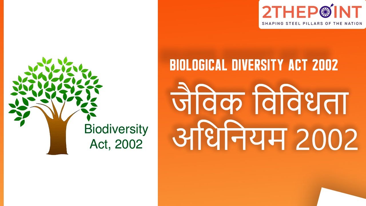 Biological Diversity Act 2002 Overview - Explained In Hindi | Current ...