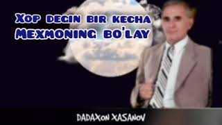 XOP DEGIN BIR KECHA MEXMONING BO'LAY / ДАДАХОН ХАСАНОВ