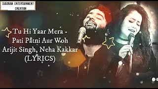 Tu Hi Yaar Mera (LYRICS) - Pati Patni Aur Woh | Arijit Singh,Neha Kakkar | Kartik , Bhumi , Ananya