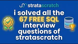 I solved all the 67 Free SQL Interview Questions on Stratascratch !