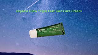 Express Glow Triple Fast Skin Care Cream