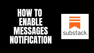How To Enable Messages Notification Substack Tutorials