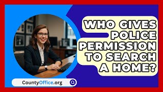 Who Gives Police Permission To Search A Home? - CountyOffice.org