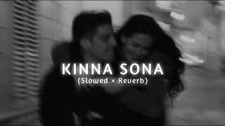 KINNA SONA  - (Slowed × Reverb)