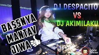 DJ DESPACITO VS DJ AKIMILAKU BASSNYA MANTAV JIWA