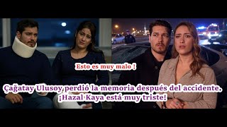 Çağatay Ulusoy perdió la memoria después del accidente. ¡Hazal Kaya está muy triste! #hazalkaya