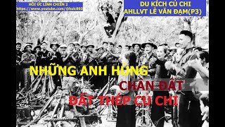 DU KÍCH CỦ CHI (P1) NHỮNG  ANH HÙNG CHÂN ĐẤT  / hồiức