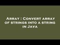 Array : Convert array of strings into a string in Java