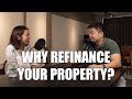 REASONS TO REFINANCE YOUR PROPERTY