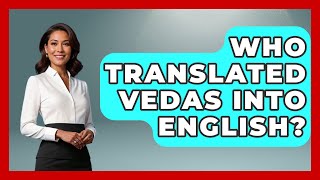 வேதங்களை ஆங்கிலத்தில் மொழிபெயர்த்தவர் யார்? - இந்து ஞானப் பயணம்