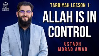 Tarbiyah Lesson 1: Allah is In Control | Ustadh Morad Awad