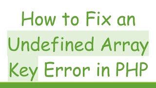 How to Fix an Undefined Array Key Error in PHP