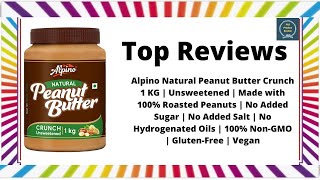 Alpino Natural Peanut Butter Crunch 1 KG | Unsweetened | Made with 100% Roasted Peanuts - Reviews