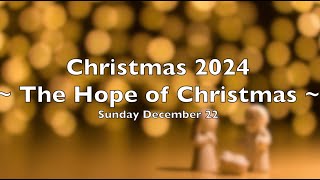 Sunday, December 22: Christmas 2024 ~ The Hope of Christmas