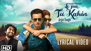ARIJIT SINGH | Le Jaa Tu Kahin | Lyrical Video| Raajeev Walia| Sufiyan Bhatt| Latest Hindi Song 2019