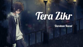 Tera Zikr [Lyrics]- Darshan Raval | rera Zikr song Latest New Hit Song | darshan raval new song
