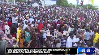 Groundbreaking ceremony for the Isiolo County Aggregation and Industrial Park.