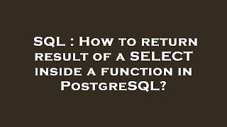 SQL : How to return result of a SELECT inside a function in PostgreSQL?