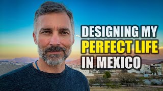 DESIGNING my PERFECT LIFE in MEXICO 🇲🇽 Life in MEXICO