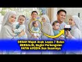 DEDAH Wajah Anak Lepas 7 Bulan BERSALIN, Begini Perkongsian FATIN AFEEFA Dan Suaminya..