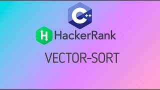#20 Vector-Sort | Hackerrank C++ Solutions