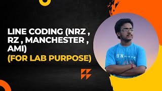 Experiment No - 6 : Basics of Line Coding NRZ , RZ , Manchester & AMI - For Lab Purpose Only