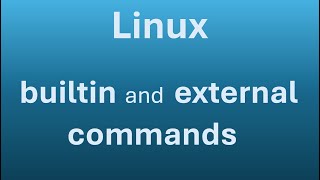What Linux Beginners Must Know (Part 1 - builtin and external commands)