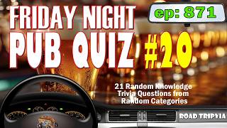 FRIDAY NIGHT PUB QUIZ #20 - A Nice N' Easy 21 Question Trivia Quiz (ROAD TRIpVIA - Episode 871)