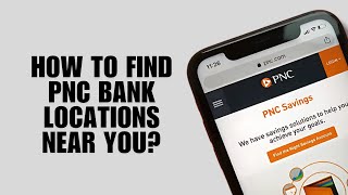How to Find PNC Bank Locations Near You?